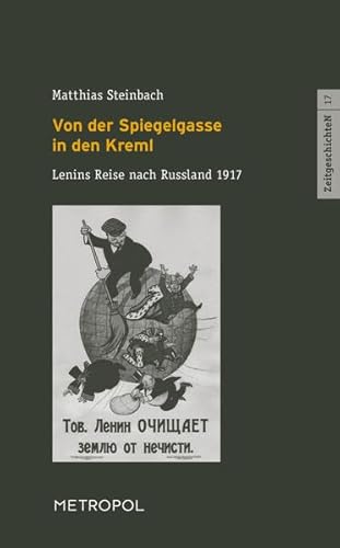 Stock image for Von der Spiegelgasse in den Kreml: Lenins Reise nach Russland 1917. Szenische Lesung in zwei Akten (ZeitgeschichteN) for sale by medimops