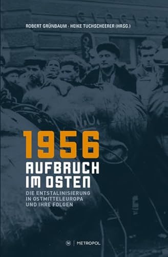 Beispielbild fr 1956 - Aufbruch im Osten: Die Entstalinisierung in Ostmitteleuropa und ihre Folgen zum Verkauf von medimops