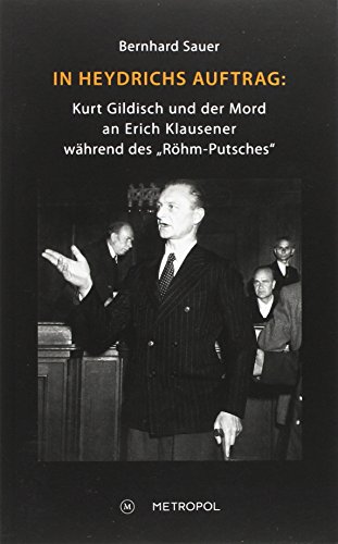 In Heydrichs Auftrag: Kurt Gildisch und der Mord an Erich Klausener während des 