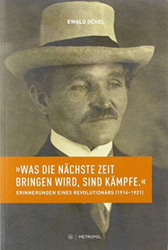 9783863314354: "Was die nchste Zeit bringen wird, sind Kmpfe.": Erinnerungen eines Dsseldorfer Revolutionrs (1914-1921)