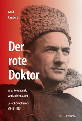 Der rote Doktor : Arzt, Kommunist, Antistalinist, Autor. Joseph Schölmerich (1913-1995) - Gerd Laudert