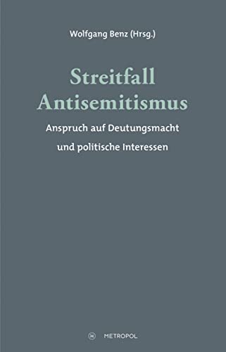 Streitfall Antisemitismus: Anspruch auf Deutungsmacht und politische Interessen - Wolfgang Benz