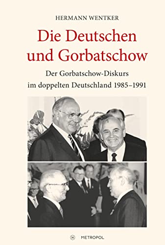 9783863315375: Die Deutschen und Gorbatschow: Der Gorbatschow-Diskurs im doppelten Deutschland 1985-1991