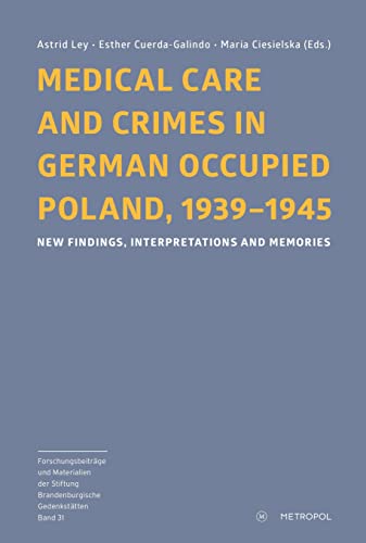 9783863316440: Medical Care and Crimes in German Occupied Poland, 1939-1945: New Findings, Interpretations and Memories: 31