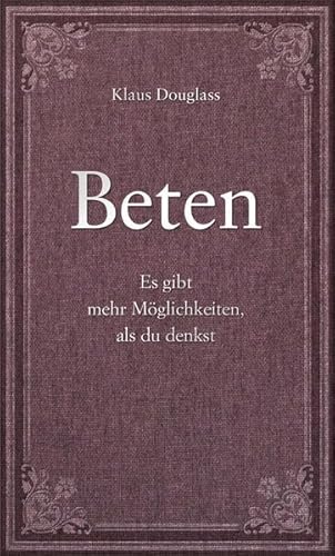 Beten: Es gibt mehr Möglichkeiten als du denkst - Douglass, Klaus