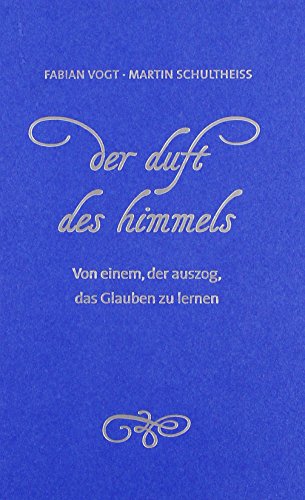 Der Duft des Himmels - Vogt, Fabian, Schultheiß, Martin