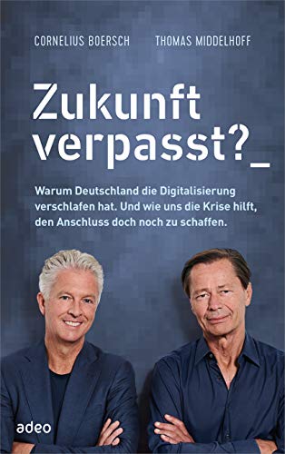 Imagen de archivo de Zukunft verpasst?: Warum Deutschland die Digitalisierung verschlafen hat. Und wie uns die Krise hilft, den Anschluss doch noch zu schaffen. a la venta por medimops