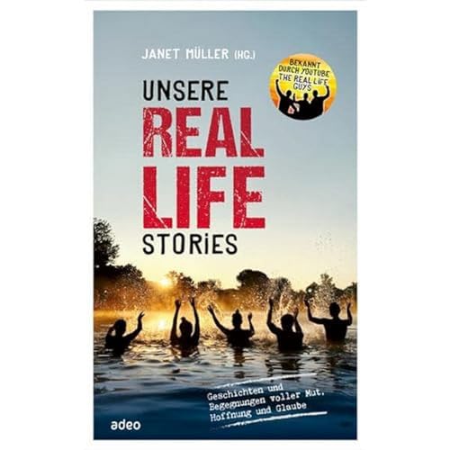 9783863343477: Unsere Real Life Stories: Geschichten und Begegnungen voller Mut, Hoffnung und Glaube