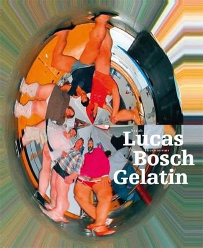 9783863350536: Sarah Lucas. Hieronymus Bosch. Gelatin