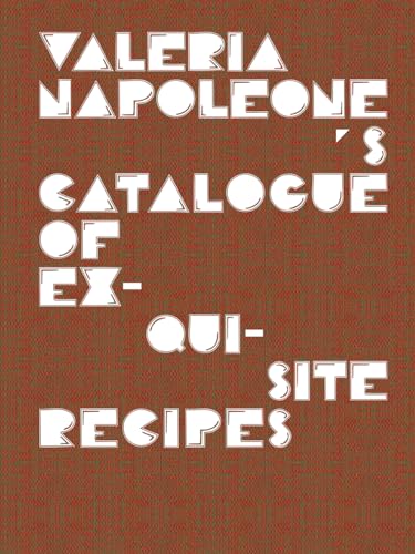 Valeria Napoleone's Catalogue of Exquisite Recipes (9783863351243) by Napoleone, Valeria
