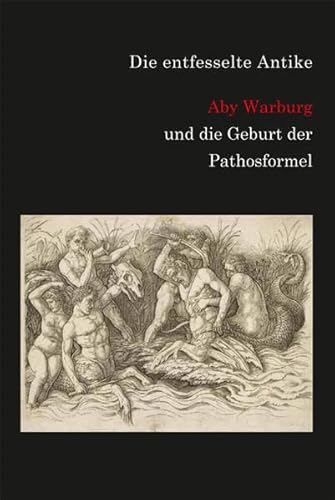 9783863351519: Die entfesselte Antike. Aby Warburg und die Geburt der Pathosformel.