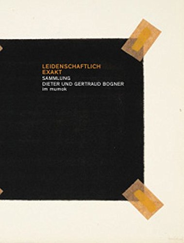 Stock image for Leidenschaftlich Exakt: Sammlung Dieter und Gertrude Bogner im Mumok for sale by ANARTIST