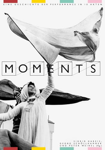 Imagen de archivo de Moments : Eine Geschichte der Performance in 10 Akten / A history of performance in 10 acts (German/English) a la venta por Antiquariat UEBUE