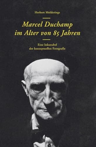 Stock image for Marcel Duchamp im Alter von 85 Jahren: Eine Inkunabel der konzeptuellen Fotografie (German) for sale by Antiquariat UEBUE