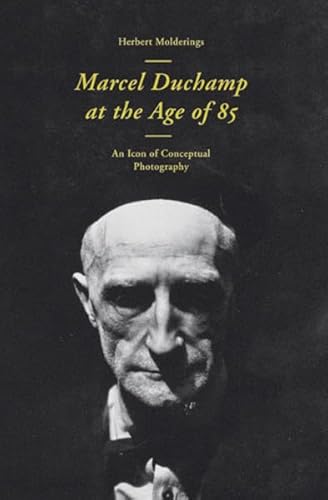 Beispielbild fr Marcel Duchamp at the Age of 85: An Icon of Conceptual Photography zum Verkauf von Midtown Scholar Bookstore