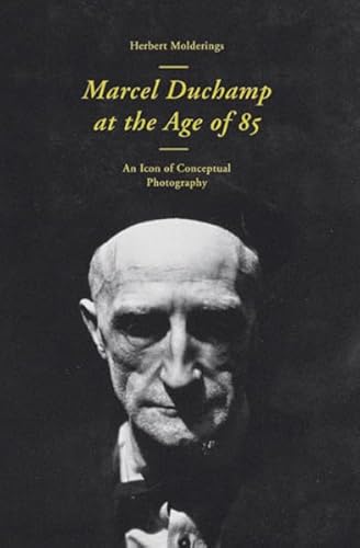 Imagen de archivo de Marcel Duchamp at the Age of 85: An Icon of Conceptual Photography a la venta por Midtown Scholar Bookstore