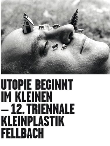 Stock image for Utopie beginnt im Kleinen. 12. Triennale Kleinplastik Fellbach. for sale by Antiquariat Luechinger