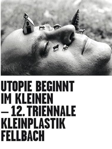 Stock image for Utopie beginnt im Kleinen. Utopia starts small: 12. Triennale Kleinplastik Fellbach for sale by medimops
