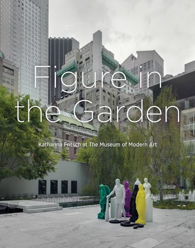 9783863353582: Figure in the Garden: Katharina Fritsch at the Museum of Modern Art