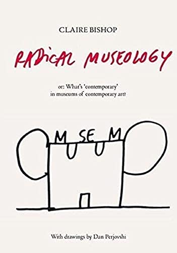 Beispielbild fr Radical Museology: or, What's Contemporary in Museums of Contemporary Art? zum Verkauf von Monster Bookshop