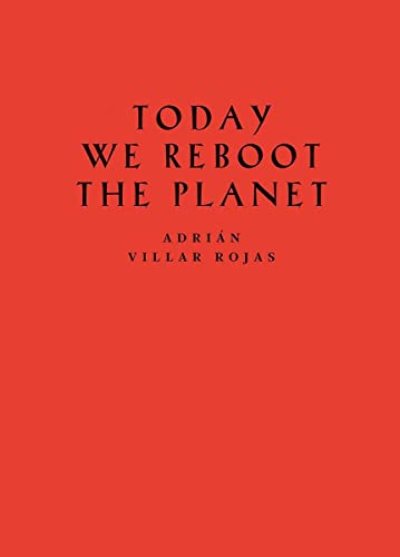 9783863354305: Adrin Villar Rojas: Today We Reboot the Planet
