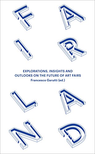 Stock image for Fairland: Explorations, Insights and Outlooks on the Future of Art Fairs for sale by medimops