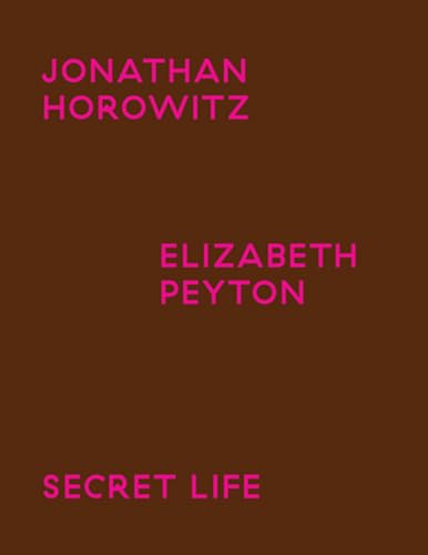 Stock image for Jonathan Horowitz / Elisabeth Peyton: Secret Life for sale by Revaluation Books