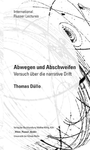 Beispielbild fr Abwegen und Abschweifen - Versuch ber die narrative Drift / International Flusser Lectures: Vilm Flusser Archiv / Universitt der Knste, Berlin zum Verkauf von medimops