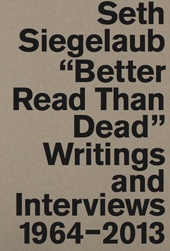 Beispielbild fr Seth Siegelaub: Better Read Than Dead: Writings and Interviews 1964 "2013 zum Verkauf von Midtown Scholar Bookstore