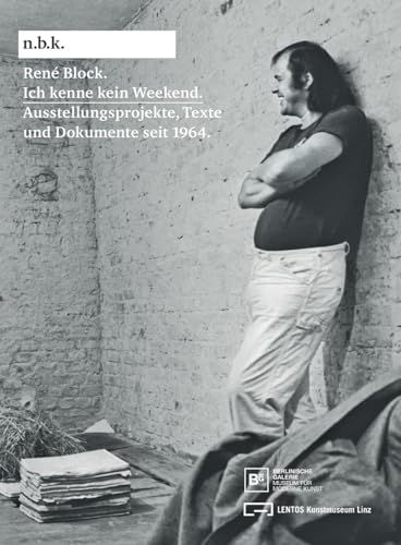 Renï¿½ Block: Ich kenne kein Weekend: Schriften und Dokumente seit 1964 (N.b.k. Ausstellungen) - Babias, Marius