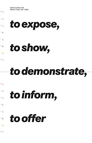 Stock image for To Expose, To Show, To Demonstrate, To Inform, To Offer: Artistic Practices Around 1990 for sale by HPB-Ruby