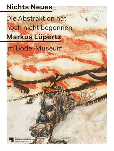 9783863358709: Nichts Neues. Die Abstraktion hat noch nicht begonnen. Markus Lpertz im Bode-Museum