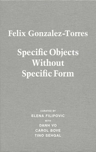 Imagen de archivo de Felix Gonzalez-Torres: Specific Objects Without Specific Form a la venta por Marcus Campbell Art Books