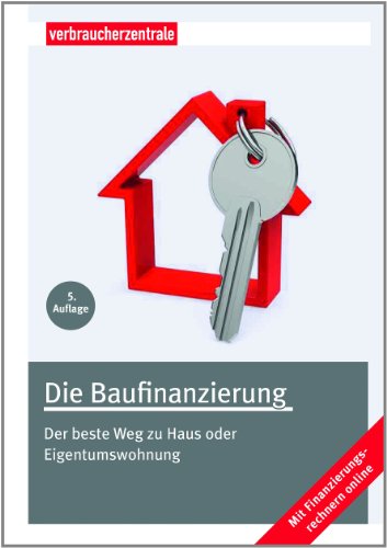 Stock image for Die Baufinanzierung: Der beste Weg zu Haus oder Eigentumswohnung for sale by medimops