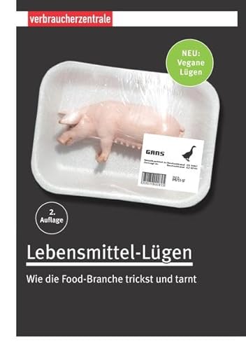 Stock image for Lebensmittel-Lgen : wie die Food-Branche trickst und tarnt ; [neu: vegane Lgen]. [Hrsg. Verbraucherzentrale Nordrhein-Westfalen e. V. Autorinnen .] for sale by Wanda Schwrer