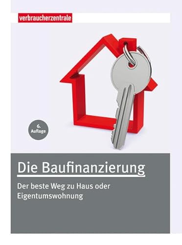 Stock image for Die Baufinanzierung: Der beste Weg zu Haus oder Eigentumswohnung for sale by medimops