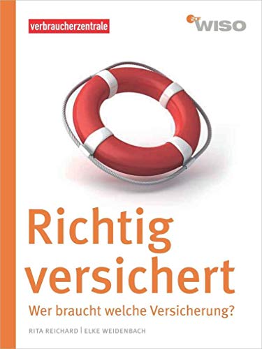 Richtig versichert: Wer braucht welche Versicherung? (WISO) - Reichard, Rita, Weidenbach, Elke