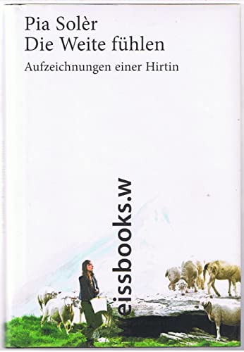 Die Weite fühlen: Aufzeichnungen einer Hirtin - Solèr, Pia