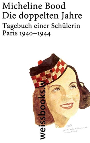 Imagen de archivo de Die doppelten Jahre: Tagebuch einer Schlerin, Paris 1940 - 1944 a la venta por medimops