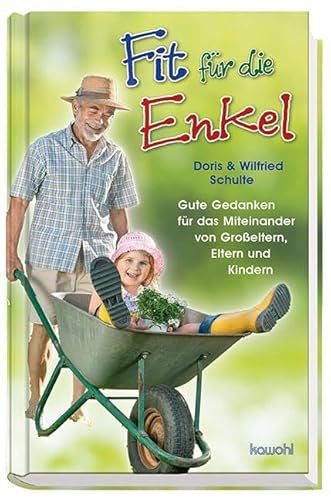 Beispielbild fr Fit fr die Enkel: Gute Gedanken fr das Miteinander von Groeltern, Eltern und Kindern Gute Gedanken fr das Miteinander von Groeltern, Eltern und Kindern. zum Verkauf von Zellibooks. Zentrallager Delbrck