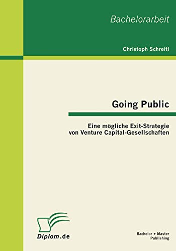 Beispielbild fr Going Public: Eine mgliche Exit-Strategie von Venture Capital-Gesellschaften (German Edition) zum Verkauf von Lucky's Textbooks