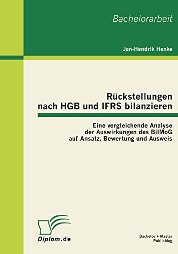Beispielbild fr Rckstellungen nach HGB und IFRS bilanzieren: Eine vergleichende Analyse der Auswirkungen des BilMoG auf Ansatz, Bewertung und Ausweis (German Edition) zum Verkauf von Lucky's Textbooks