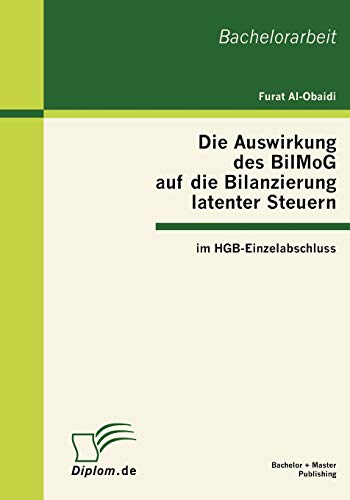 Beispielbild fr Die Auswirkung des BilMoG auf die Bilanzierung latenter Steuern im HGB-Einzelabschluss (German Edition) zum Verkauf von Lucky's Textbooks