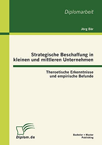 Stock image for Strategische Beschaffung in kleinen und mittleren Unternehmen: Theroetische Erkenntnisse und empirische Befunde (German Edition) for sale by Lucky's Textbooks