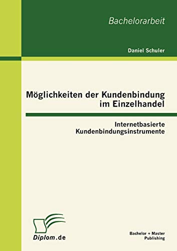 Beispielbild fr Mglichkeiten der Kundenbindung im Einzelhandel: Internetbasierte Kundenbindungsinstrumente zum Verkauf von medimops