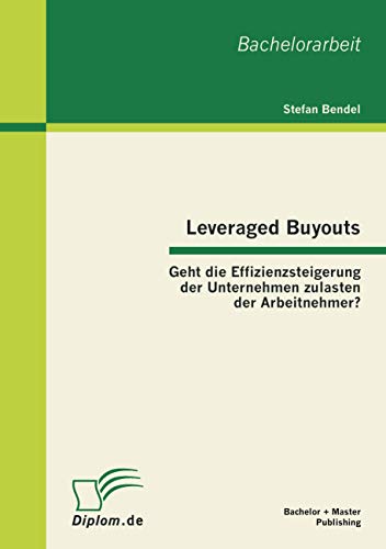 Imagen de archivo de Leveraged Buyouts: Geht die Effizienzsteigerung der Unternehmen zulasten der Arbeitnehmer? a la venta por medimops