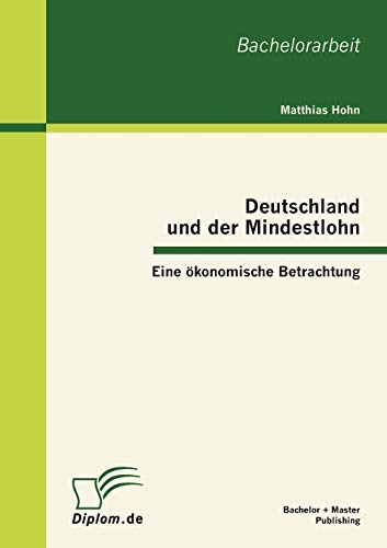 Imagen de archivo de Deutschland und der Mindestlohn: Eine konomische Betrachtung (German Edition) a la venta por Lucky's Textbooks