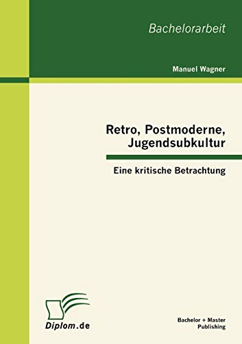 Beispielbild fr Retro, Postmoderne, Jugendsubkultur: Eine kritische Betrachtung zum Verkauf von Chiron Media