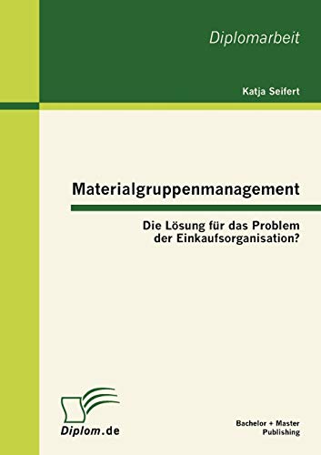 Imagen de archivo de Materialgruppenmanagement: Die Lsung fr das Problem der Einkaufsorganisation? (German Edition) a la venta por Lucky's Textbooks