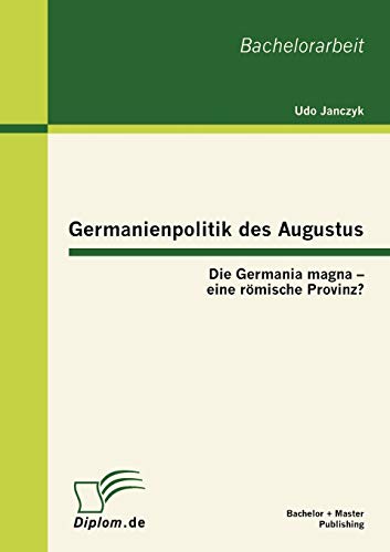 Beispielbild fr Germanienpolitik des Augustus: Die Germania magna - eine romische Provinz? zum Verkauf von Chiron Media